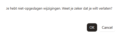 Waarschuwing dat er niet-opgeslagen wijzigingen zijn, met de knoppen OK en Cancel